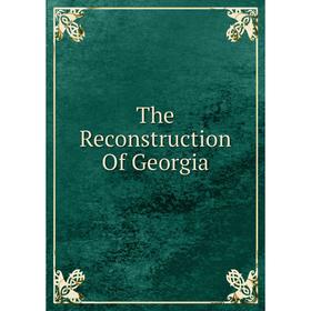 

Книга The Reconstruction Of Georgia