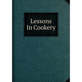 

Книга Lessons In Cookery