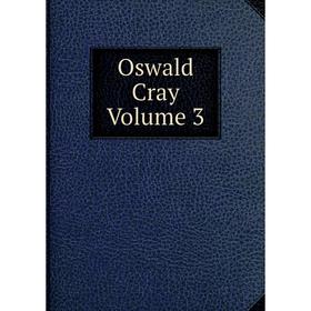 

Книга Oswald Cray Volume 3