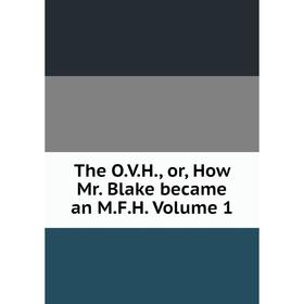 

Книга The O.V.H., or, How Mr. Blake became an M.F.H. Volume 1