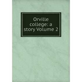 

Книга Orville college: a story Volume 2