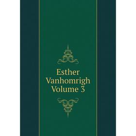 

Книга Esther Vanhomrigh Volume 3