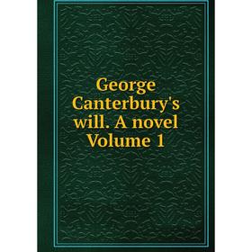 

Книга George Canterbury's will. A novel Volume 1