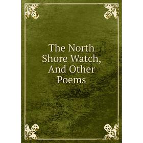 

Книга The North Shore Watch, And Other Poems