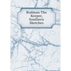 

Книга Rodman The Keeper, Southern Sketches