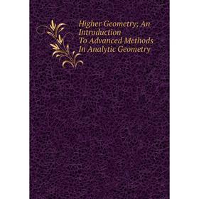 

Книга Higher Geometry; An Introduction To Advanced Methods In Analytic Geometry