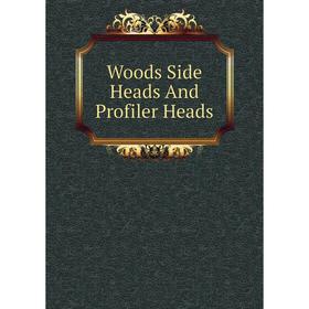 

Книга Woods Side Heads And Profiler Heads