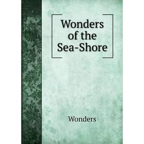 

Книга Wonders of the Sea-Shore