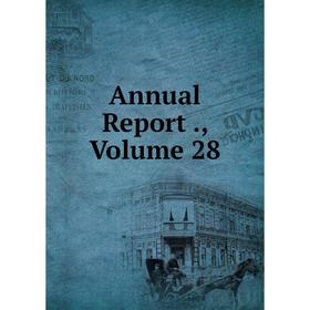 

Книга Annual Report., Volume 28