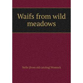 

Книга Waifs from wild meadows