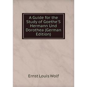 

Книга A Guide for the Study of Goethe'S Hermann Und Dorothea (German Edition)