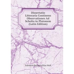 

Книга Dissertatio Litteraria Continens Observationes Ad Scholia in Platonem (Latin Edition)