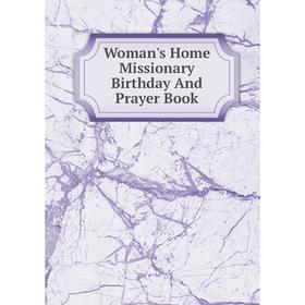 

Книга Woman's Home Missionary Birthday And Prayer Book