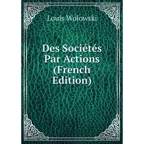 

Книга Des Sociétés Par Actions (French Edition)