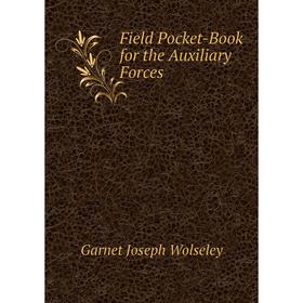 

Книга Field Pocket-Book for the Auxiliary Forces