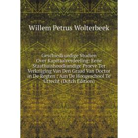 

Книга Geschiedkundige Studien Over Kapitaalverdeeling: Eene Staathuishoudkundige Proeve Ter Verkrijging Van Den Graad Van Doctor in De Regten: Aan De