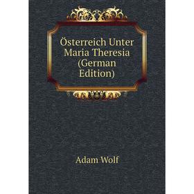 

Книга Österreich Unter Maria Theresia