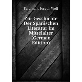

Книга Zur Geschichte Der Spanischen Literatur Im Mittelalter (German Edition)