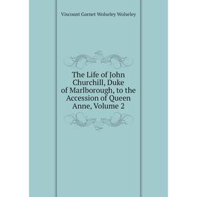 

Книга The Life of John Churchill, Duke of Marlborough, to the Accession of Queen Anne, Volume 2