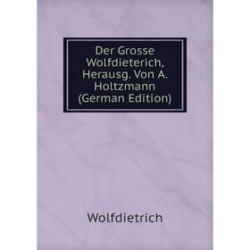 

Книга Der Grosse Wolfdieterich, Herausg. Von A. Holtzmann (German Edition)