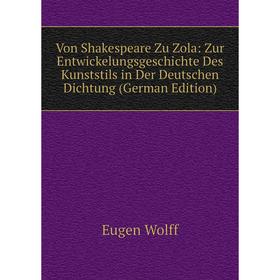 

Книга Von Shakespeare Zu Zola: Zur Entwickelungsgeschichte Des Kunststils in Der Deutschen Dichtung (German Edition)