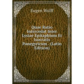 

Книга Quae Ratio Intercedat Inter Lysiae Epitaphium Et Isocratis Panegyricum. (Latin Edition)