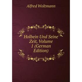 

Книга Holbein Und Seine Zeit, Volume 1 (German Edition)