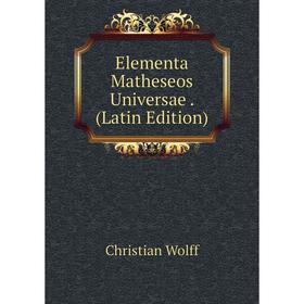 

Книга Elementa Matheseos Universae. (Latin Edition)