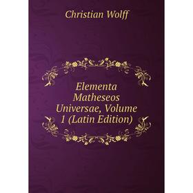 

Книга Elementa Matheseos Universae, Volume 1 (Latin Edition)