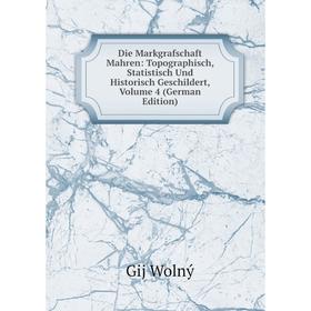 

Книга Die Markgrafschaft Mahren: Topographisch, Statistisch Und Historisch Geschildert, Volume 4 (German Edition)