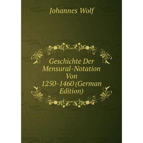 

Книга Geschichte Der Mensural-Notation Von 1250-1460 (German Edition)