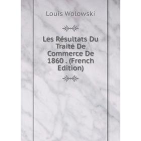 

Книга Les Résultats Du Traité De Commerce De 1860