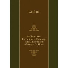 

Книга Wolfram Von Eschenbach, Herausg. Von K. Lachmann (German Edition)