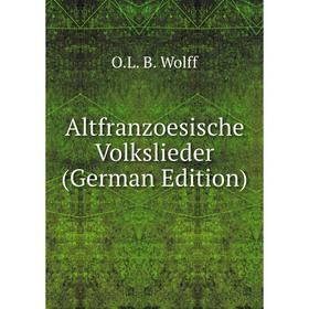 

Книга Altfranzoesische Volkslieder (German Edition)