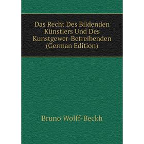 

Книга Das Recht Des Bildenden Künstlers Und Des Kunstgewer-Betreibenden (German Edition)