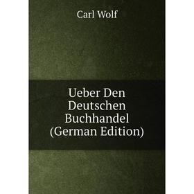 

Книга Ueber Den Deutschen Buchhandel (German Edition)
