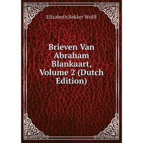 

Книга Brieven Van Abraham Blankaart, Volume 2 (Dutch Edition)
