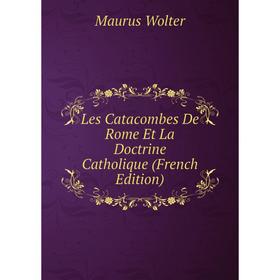 

Книга Les Catacombes De Rome Et La Doctrine Catholique