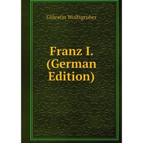 

Книга Franz I. (German Edition)