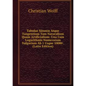 

Книга Tabulae Sinuum Atque Tangentium Tam Naturalium Quam Artificialium: Una Cum Logarithmis Numerorum Vulgarium Ab 1 Usque 10000. (Latin Edition)