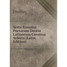 

Книга Serta Romana: Poetarum Decem Latinorum Carmina Selecta (Latin Edition)