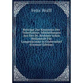 

Книга Beiträge Zur Kenntniss Der Tuberkulose: Mittheilungen Aus Der Dr. Brehmer'schen Heilanstalt Für Lungenkranke in Görbersdorf (German Edition)