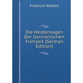 

Книга Die Heldensagen Der Germanischen Frühzeit (German Edition)