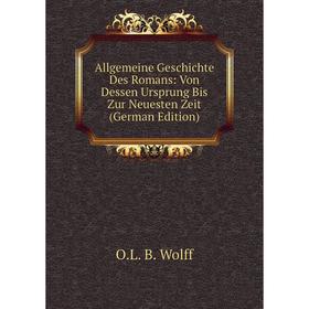 

Книга Allgemeine Geschichte Des Romans: Von Dessen Ursprung Bis Zur Neuesten Zeit (German Edition)