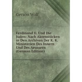 

Книга Ferdinand Ii. Und Die Juden: Nach Aktenstücken in Den Archiven Der K. K. Ministerien Des Innern Und Des Aeussern (German Edition)