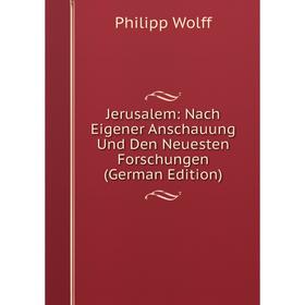 

Книга Jerusalem: Nach Eigener Anschauung Und Den Neuesten Forschungen