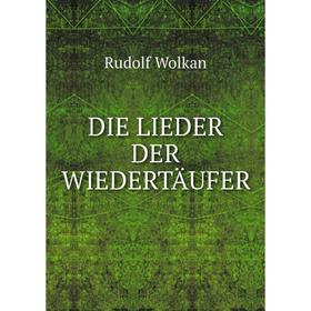 

Книга Die Lieder Der Wiedertäufer
