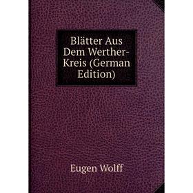 

Книга Blätter Aus Dem Werther-Kreis (German Edition)