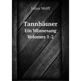

Книга TannhäuserEin Minnesang Volumes 1-2