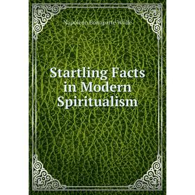 

Книга Startling Facts in Modern Spiritualism